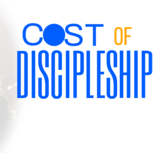 The Cost of Discipleship